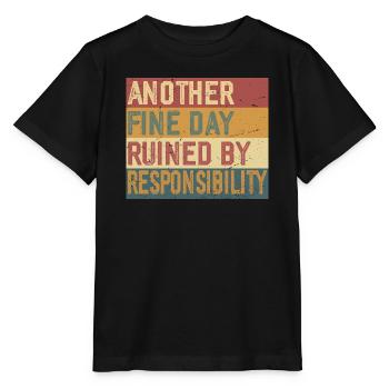 Another Fine Day Ruined by Responsibility - Stanley/Stella MINI CREATOR Kids’ T-Shirt - black - Front - Mikhail (115cm)