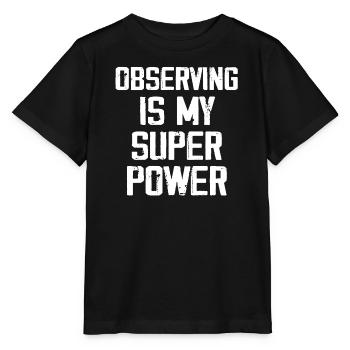 Observing Is My Super Power - Funny - Stanley/Stella MINI CREATOR Kids’ T-Shirt - black - Front - Mikhail (115cm)