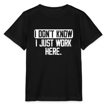 Ich weiß nicht, ich arbeite nur hier, lustig, Witze - Stanley/Stella Kinder T-Shirt MINI CREATOR  - Schwarz - Vorne - Mikhail (115cm)