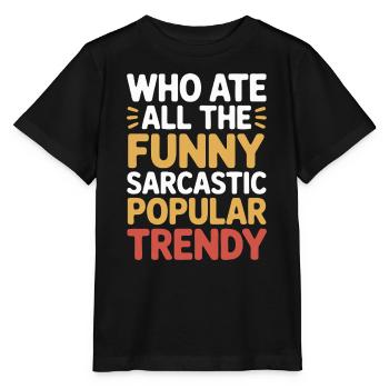 Wer hat all das lustige, sarkastische, beliebte, angesagte Vergnügen gegessen. - Stanley/Stella Kinder T-Shirt MINI CREATOR  - Schwarz - Vorne - Mikhail (115cm)