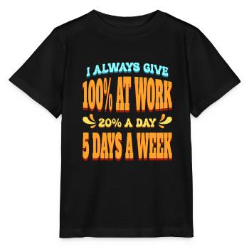 I Always Give 100% At Work 20% A Day 5 Days A Week - Stanley/Stella MINI CREATOR Kids’ T-Shirt - black - Front - Mikhail (115cm)