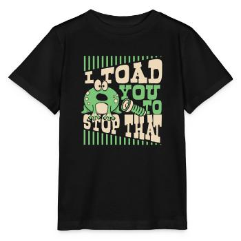 I Toad You To Stop That Toad Tadpole Frog - Stanley/Stella MINI CREATOR Kids’ T-Shirt - black - Front - Mikhail (115cm)