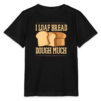I Loaf Bread Dough Much Bread Dough Bread Maker - Stanley/Stella MINI CREATOR Kids’ T-Shirt - black - Front - Mikhail (115cm)