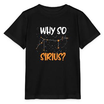 Why so Sirius? Sternen Konstellation Sternenhimmel - Stanley/Stella Kinder T-Shirt MINI CREATOR  - Schwarz - Vorne - Mikhail (115cm)