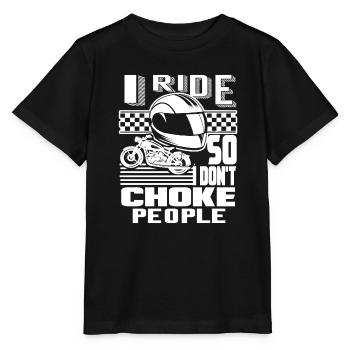 I Ride Motorcycle So I Don't Choke People - Stanley/Stella MINI CREATOR Kids’ T-Shirt - black - Front - Mikhail (115cm)