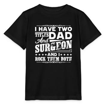 Surgeon Two Titles Dad And Surgeon - Stanley/Stella MINI CREATOR Kids’ T-Shirt - black - Front - Mikhail (115cm)