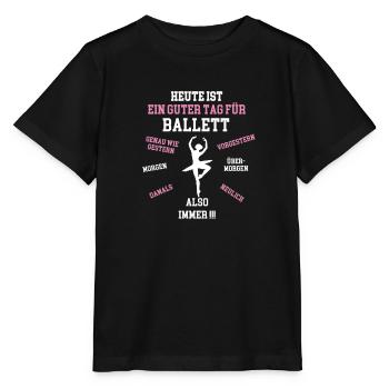 HEUTE IST EIN GUTER TAG ZUM BALLETT Ballerina Tanz - Stanley/Stella Kinder T-Shirt MINI CREATOR  - Schwarz - Vorne - Mikhail (115cm)