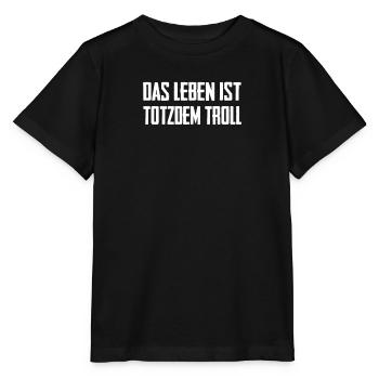 Das Leben ist Totzdem Troll - Troll Sprüche - Stanley/Stella Kinder T-Shirt MINI CREATOR  - Schwarz - Vorne - Mikhail (115cm)