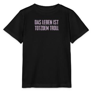 Das Leben ist Totzdem Troll - Troll Sprüche - Stanley/Stella Kinder T-Shirt MINI CREATOR  - Schwarz - Vorne - Mikhail (115cm)
