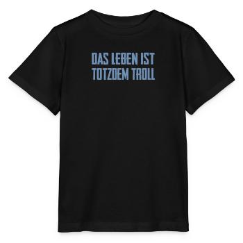 Das Leben ist Totzdem Troll - Troll Sprüche - Stanley/Stella Kinder T-Shirt MINI CREATOR  - Schwarz - Vorne - Mikhail (115cm)