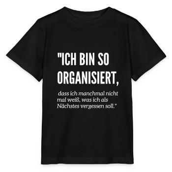 Ich bin so organisiert - Effizient - Fleißig Witz - Stanley/Stella Kinder T-Shirt MINI CREATOR  - Schwarz - Vorne - Mikhail (115cm)