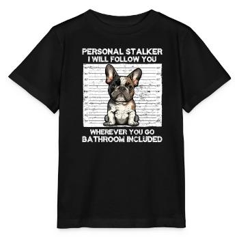 French Bulldog Funny PERSONAL STALKER - Stanley/Stella MINI CREATOR Kids’ T-Shirt - black - Front - Mikhail (115cm)