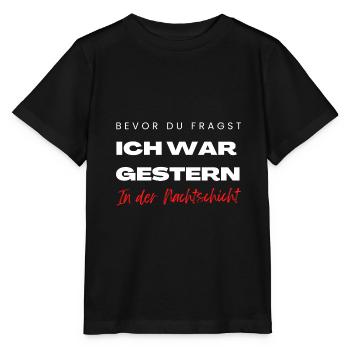 Bevor du fragst ich war gestern in der Frühschicht - Stanley/Stella Kinder T-Shirt MINI CREATOR  - Schwarz - Vorne - Mikhail (115cm)