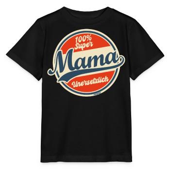 100% Super Mama: Unersetzlich & Stolz - Stanley/Stella Kinder T-Shirt MINI CREATOR  - Schwarz - Vorne - Mikhail (115cm)