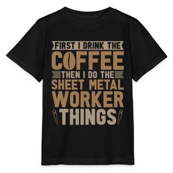 Sheet Metal Worker First I Drink The Coffee Welder - Stanley/Stella MINI CREATOR Kids’ T-Shirt - black - Front - Mikhail (115cm)