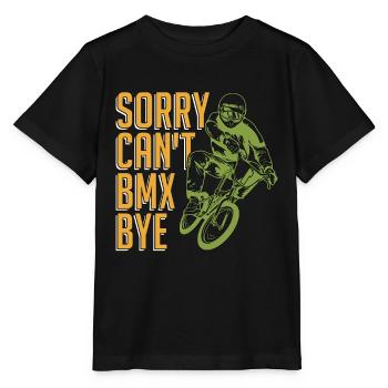 BMX Racing Sorry Can't BMX Bye Bicyclette Cyclist - Stanley/Stella MINI CREATOR Kids’ T-Shirt - black - Front - Mikhail (115cm)