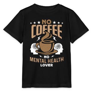 Mental Health No Coffee Health Care Coffee Lover - Stanley/Stella MINI CREATOR Kids’ T-Shirt - black - Front - Mikhail (115cm)