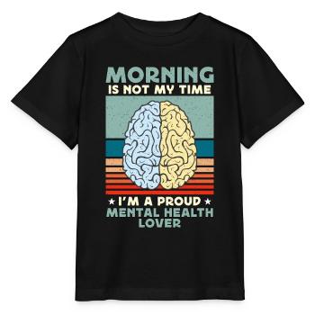 Mental Health Morning Is Not My Time Health Care - Stanley/Stella MINI CREATOR Kids’ T-Shirt - black - Front - Mikhail (115cm)