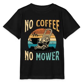 Mower No Coffee No Mower Lawn Mowing Coffee Lover - Stanley/Stella MINI CREATOR Kids’ T-Shirt - black - Front - Mikhail (115cm)