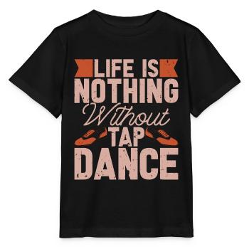 Tap Dance Life Is Nothing Rhythmic Foot Tap Dancer - Stanley/Stella MINI CREATOR Kids’ T-Shirt - black - Front - Mikhail (115cm)