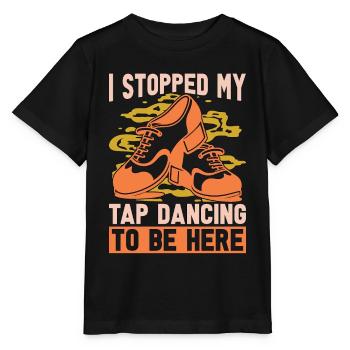 Tap Dance I Stopped My Tap Contemporary Tap Dancer - Stanley/Stella Kinder T-Shirt MINI CREATOR  - Schwarz - Vorne - Mikhail (115cm)