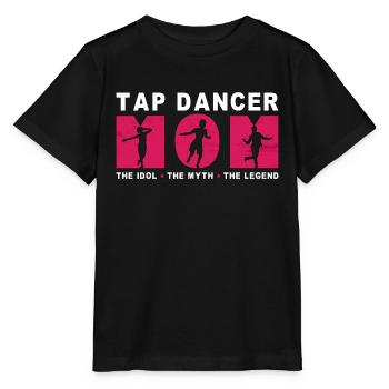 Tap Dancer Mom The Idol The Myth The Tap Dancing - Stanley/Stella MINI CREATOR Kids’ T-Shirt - black - Front - Mikhail (115cm)