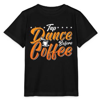 Tap Dance Before Coffee Tap Dancing Coffee Lover - Stanley/Stella MINI CREATOR Kids’ T-Shirt - black - Front - Mikhail (115cm)