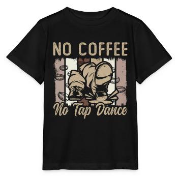 Tap Dancer No Coffee No Tap Dancing Coffee Lover - Stanley/Stella MINI CREATOR Kids’ T-Shirt - black - Front - Mikhail (115cm)