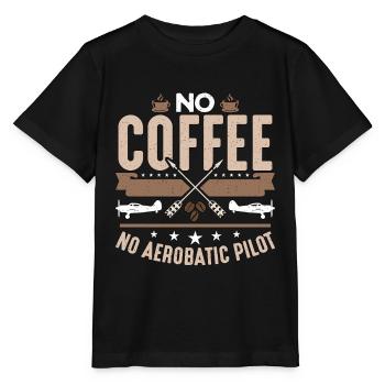 Aerobatic Pilot No Coffee No Aviation Coffee Lover - Stanley/Stella Kinder T-Shirt MINI CREATOR  - Schwarz - Vorne - Mikhail (115cm)
