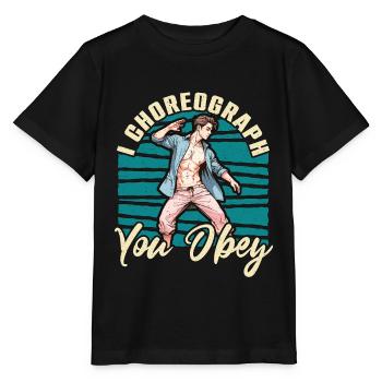 Dance Teacher I Choreograph You Obey Choreographer - Stanley/Stella Kinder T-Shirt MINI CREATOR  - Schwarz - Vorne - Mikhail (115cm)