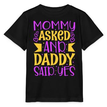 Mommy asked and daddy said yes - Stanley/Stella Kinder T-Shirt MINI CREATOR  - Schwarz - Vorne - Mikhail (115cm)