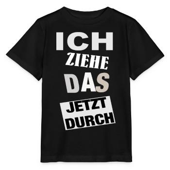 Spruch ICH ZIEHE DAS JETZT DURCH - Motivation - Stanley/Stella Kinder T-Shirt MINI CREATOR  - Schwarz - Vorne - Mikhail (115cm)