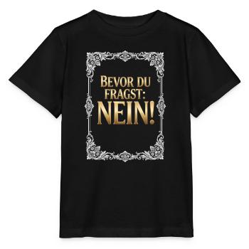 Bevor du fragst Nein - Lustiger Spruch - Stanley/Stella Kinder T-Shirt MINI CREATOR  - Schwarz - Vorne - Mikhail (115cm)
