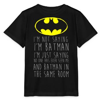 Batman I'm not saying Funny Quote - Stanley/Stella MINI CREATOR Kids’ T-Shirt - black - Front - Mikhail (115cm)