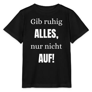 Gib ruhig alles nur nicht auf - Stanley/Stella Kinder T-Shirt MINI CREATOR  - Schwarz - Vorne - Mikhail (115cm)
