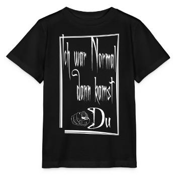  Ich war Normal dann kamst Du - Noir-Schriftzug - Stanley/Stella Kinder T-Shirt MINI CREATOR  - Schwarz - Vorne - Mikhail (115cm)