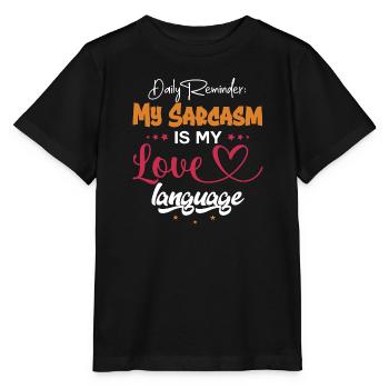 Daily Reminder My Sarcasm Love Language - Stanley/Stella MINI CREATOR Kids’ T-Shirt - black - Front - Mikhail (115cm)