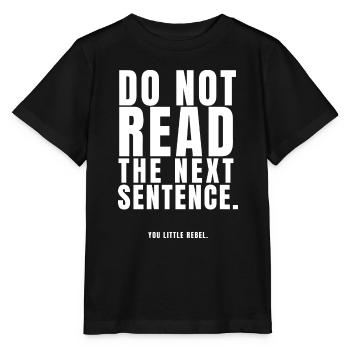 Lesen Sie nicht den nächsten Satz. Du kleiner Rebell - Stanley/Stella Kinder T-Shirt MINI CREATOR  - Schwarz - Vorne - Mikhail (115cm)
