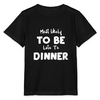 Most likely to Be Late To Dinner - Stanley/Stella MINI CREATOR Kids’ T-Shirt - black - Front - Mikhail (115cm)