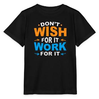 Don't wish for it work for it - Stanley/Stella MINI CREATOR Kids’ T-Shirt - black - Front - Mikhail (115cm)