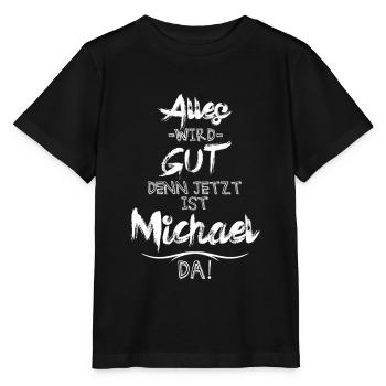 Alles wird gut denn jetzt ist Michael da - Stanley/Stella Kinder T-Shirt MINI CREATOR  - Schwarz - Vorne - Mikhail (115cm)