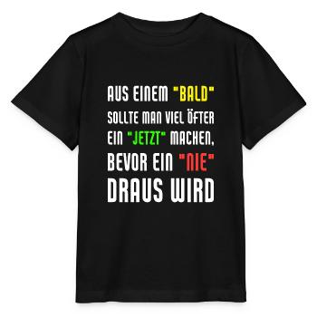 Aus Einem Bald Sollte Man Viel Öfter Ein Jetzt - Stanley/Stella Kinder T-Shirt MINI CREATOR  - Schwarz - Vorne - Mikhail (115cm)