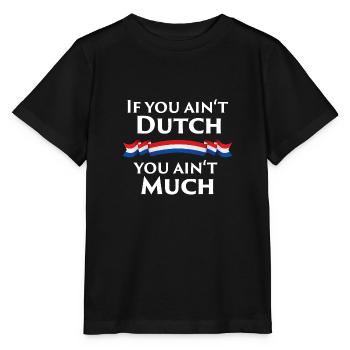 If you ain't Dutch, you ain't much - Stanley/Stella Kinder T-Shirt MINI CREATOR  - Schwarz - Vorne - Mikhail (115cm)