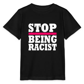 Stop being racist - Stanley/Stella MINI CREATOR Kids’ T-Shirt - black - Front - Mikhail (115cm)