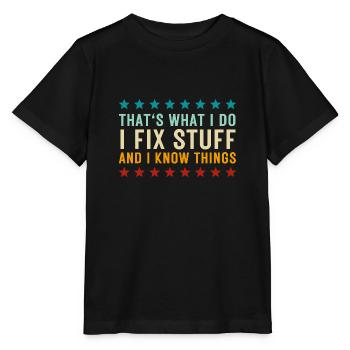That's What I Do I Fix Stuff And I Know Things - Stanley/Stella MINI CREATOR Kids’ T-Shirt - black - Front - Mikhail (115cm)