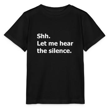 Psst. Psst, lass mich auf die Stille hören. Zitat - Stanley/Stella Kinder T-Shirt MINI CREATOR  - Schwarz - Vorne - Mikhail (115cm)