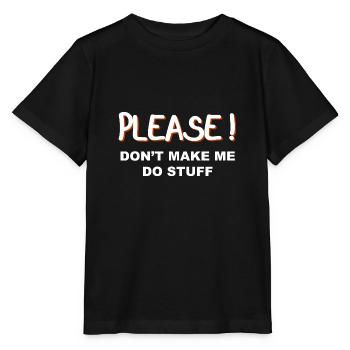 Please don’t make me do stuff - Stanley/Stella Kinder T-Shirt MINI CREATOR  - Schwarz - Vorne - Mikhail (115cm)