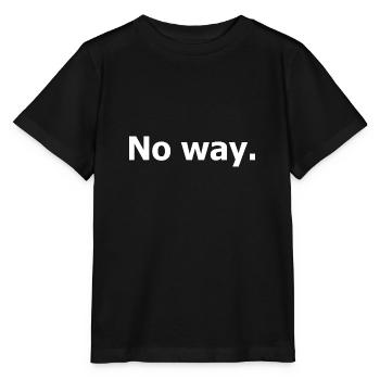 No way. Dark humour quote. - Stanley/Stella MINI CREATOR Kids’ T-Shirt - black - Front - Mikhail (115cm)