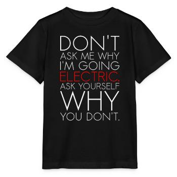Dont ask me why I am going electric Elektroauto EV - Stanley/Stella Kinder T-Shirt MINI CREATOR  - Schwarz - Vorne - Mikhail (115cm)