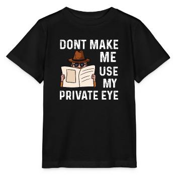 dont make me use my private eye Design - Stanley/Stella Kinder T-Shirt MINI CREATOR  - Schwarz - Vorne - Mikhail (115cm)